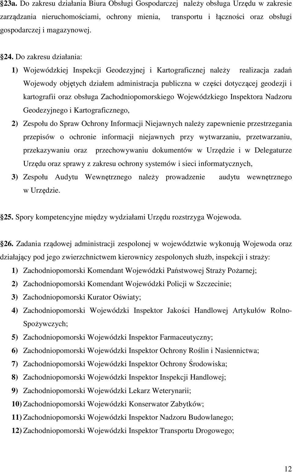 obsługa Zachodniopomorskiego Wojewódzkiego Inspektora Nadzoru Geodezyjnego i Kartograficznego, 2) Zespołu do Spraw Ochrony Informacji Niejawnych należy zapewnienie przestrzegania przepisów o ochronie