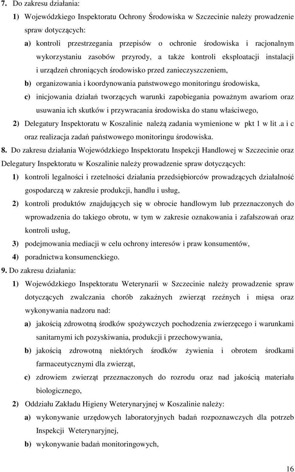 środowiska, c) inicjowania działań tworzących warunki zapobiegania poważnym awariom oraz usuwania ich skutków i przywracania środowiska do stanu właściwego, 2) Delegatury Inspektoratu w Koszalinie