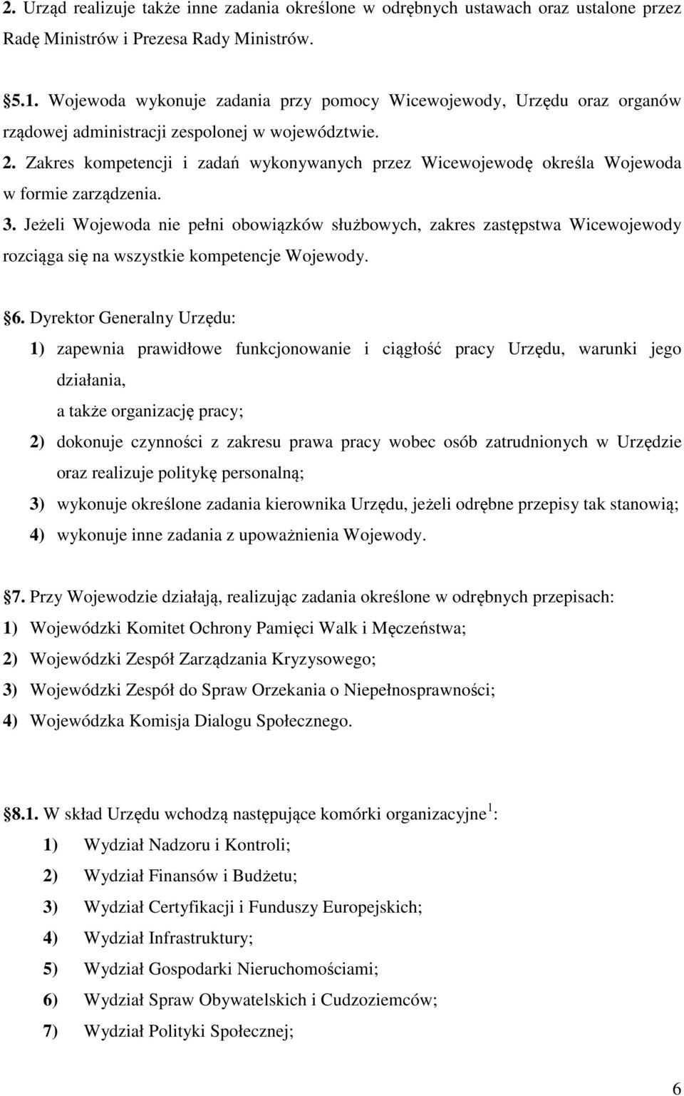 Zakres kompetencji i zadań wykonywanych przez Wicewojewodę określa Wojewoda w formie zarządzenia. 3.