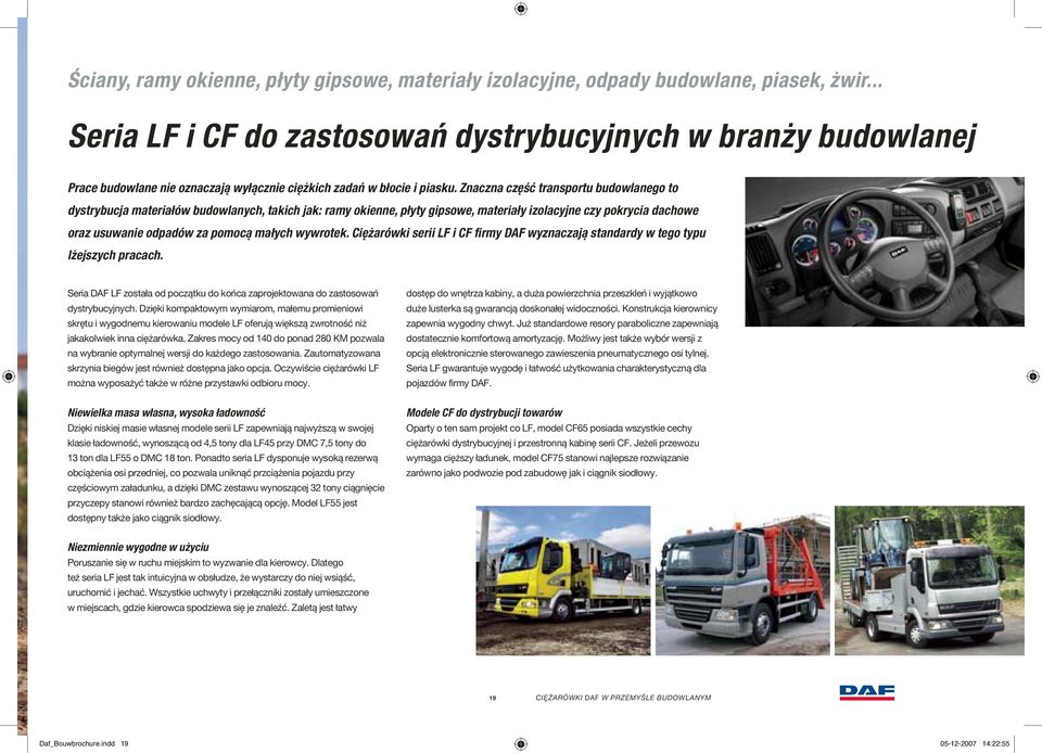 Znaczna część transportu budowlanego to dystrybucja materiałów budowlanych, takich jak: ramy okienne, płyty gipsowe, materiały izolacyjne czy pokrycia dachowe oraz usuwanie odpadów za pomocą małych