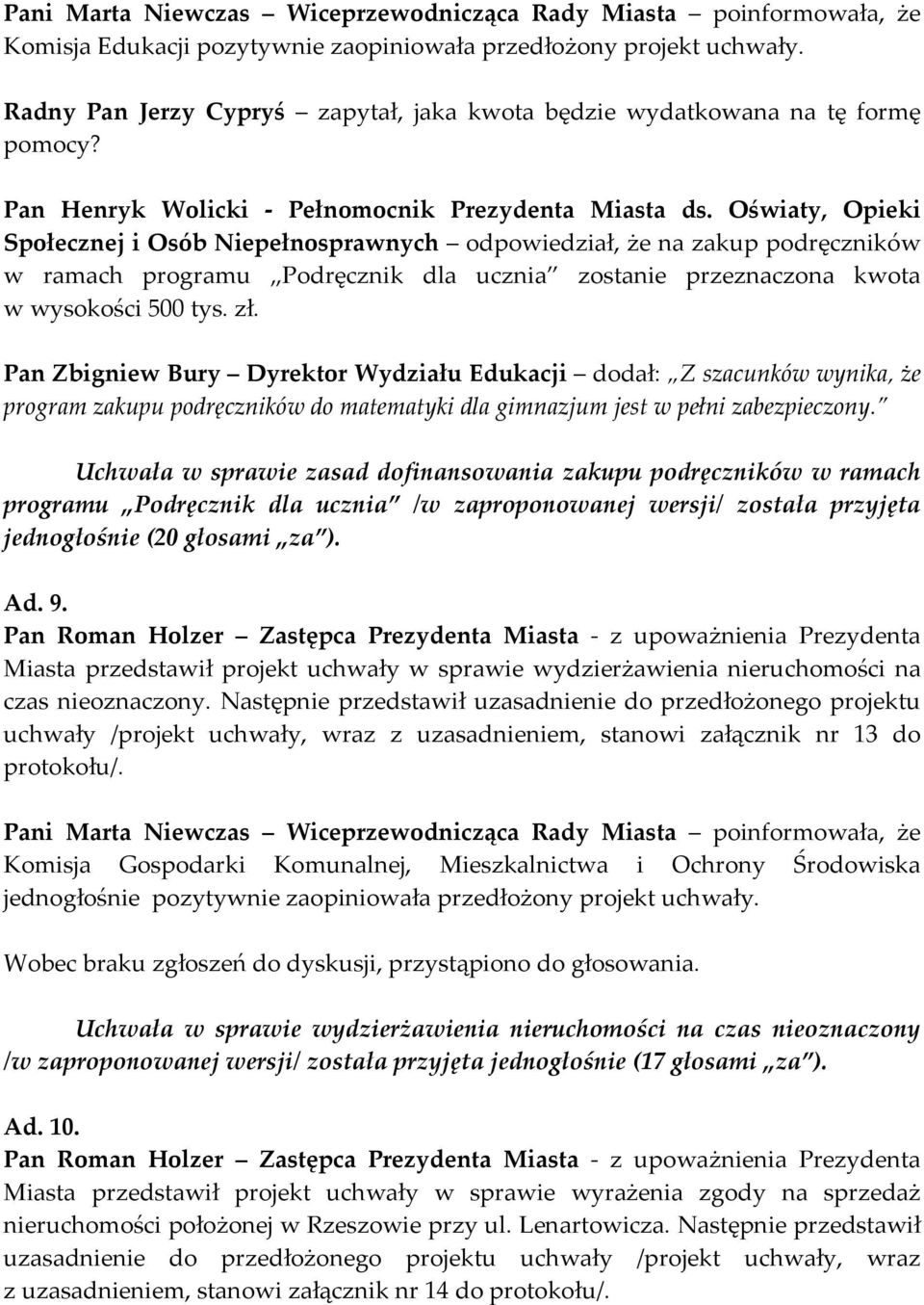 Oświaty, Opieki Społecznej i Osób Niepełnosprawnych odpowiedział, że na zakup podręczników w ramach programu Podręcznik dla ucznia zostanie przeznaczona kwota w wysokości 500 tys. zł.