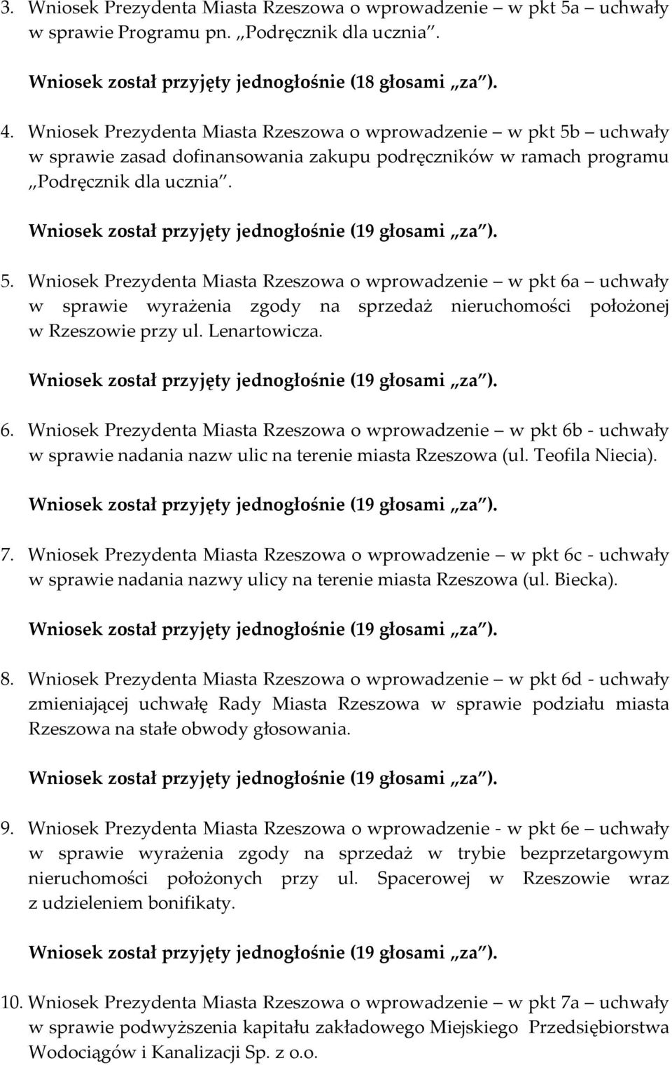 Wniosek został przyjęty jednogłośnie (19 głosami za ). 5.