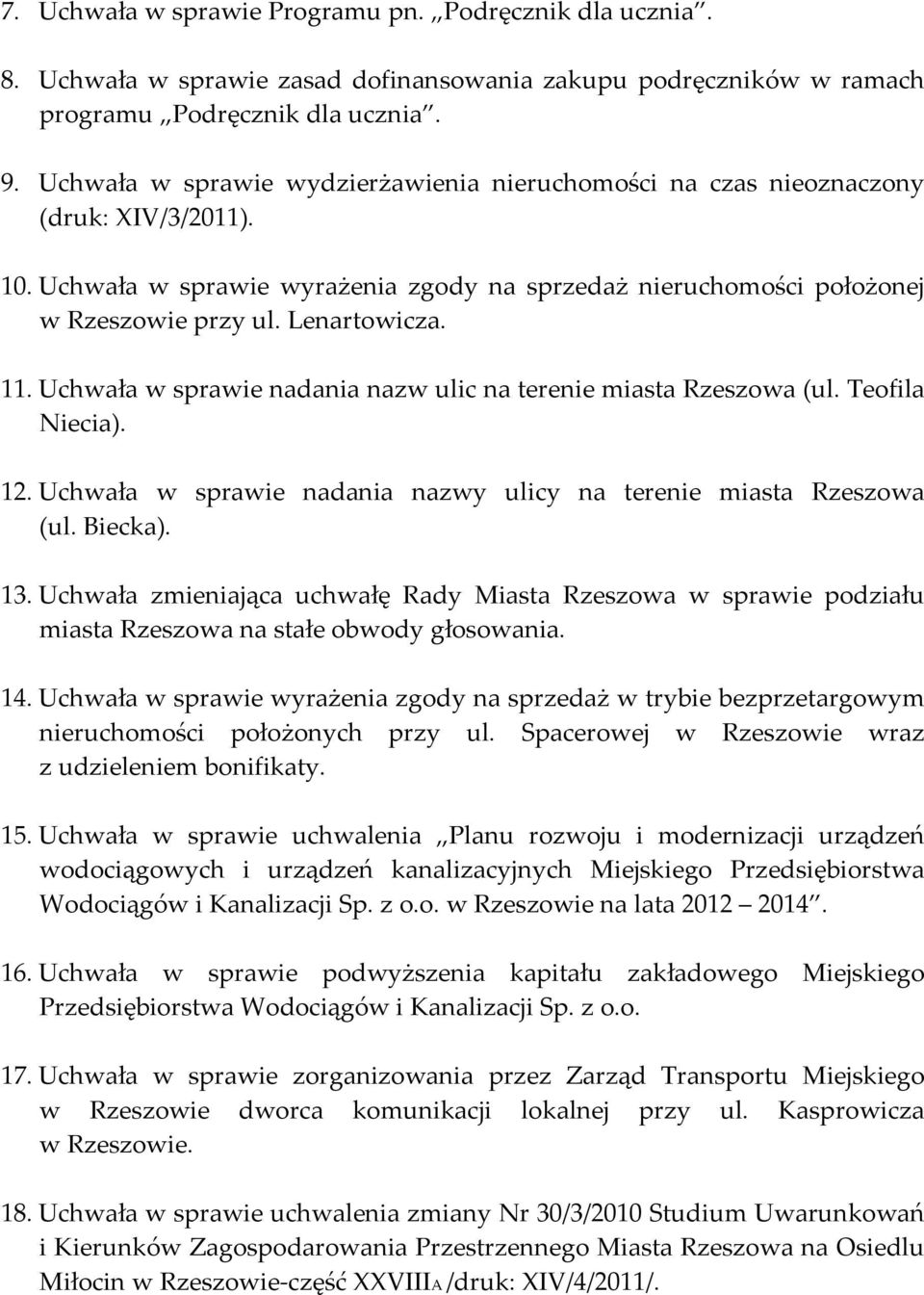 11. Uchwała w sprawie nadania nazw ulic na terenie miasta Rzeszowa (ul. Teofila Niecia). 12. Uchwała w sprawie nadania nazwy ulicy na terenie miasta Rzeszowa (ul. Biecka). 13.