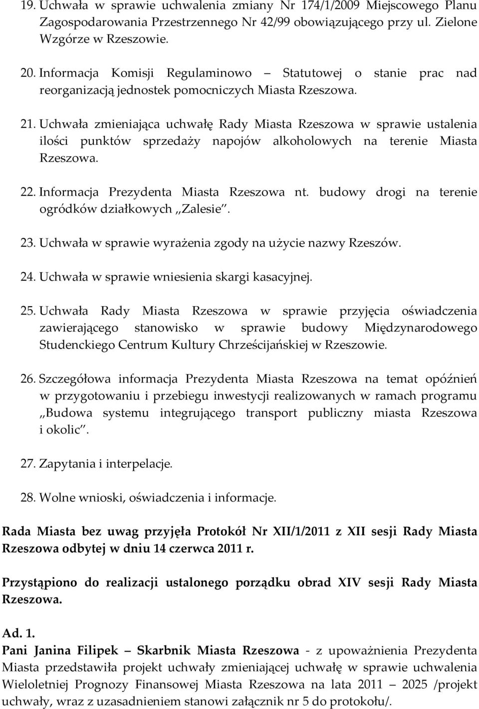 Uchwała zmieniająca uchwałę Rady Miasta Rzeszowa w sprawie ustalenia ilości punktów sprzedaży napojów alkoholowych na terenie Miasta Rzeszowa. 22. Informacja Prezydenta Miasta Rzeszowa nt.