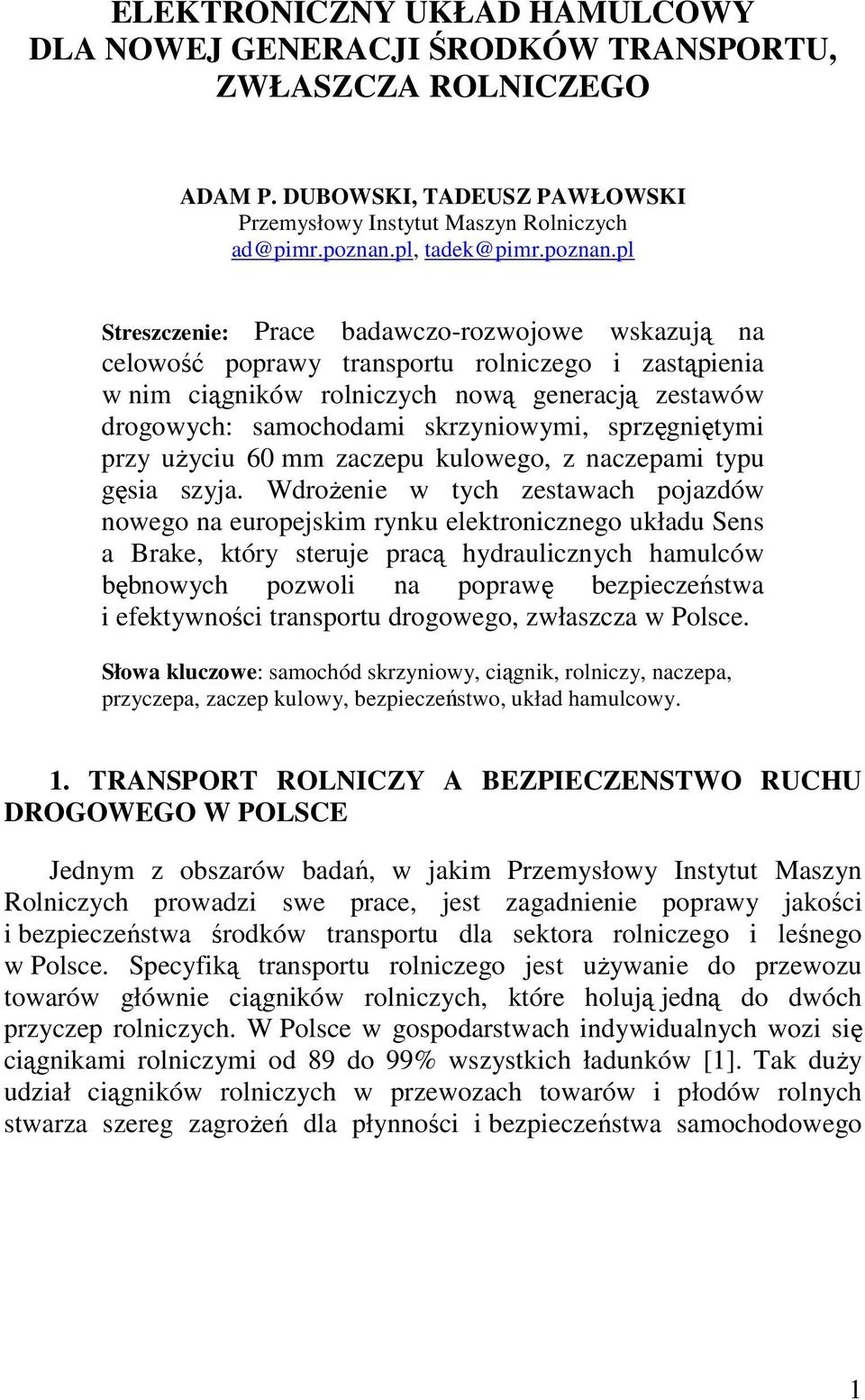 pl Streszczenie: Prace badawczo-rozwojowe wskazują na celowość poprawy transportu rolniczego i zastąpienia w nim ciągników rolniczych nową generacją zestawów drogowych: samochodami skrzyniowymi,