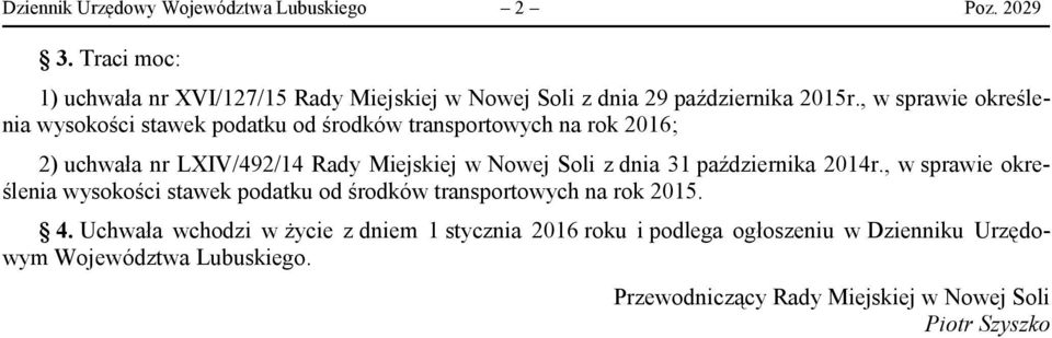 października 2014r., w sprawie określenia wysokości stawek podatku od środków transportowych na rok 2015. 4.