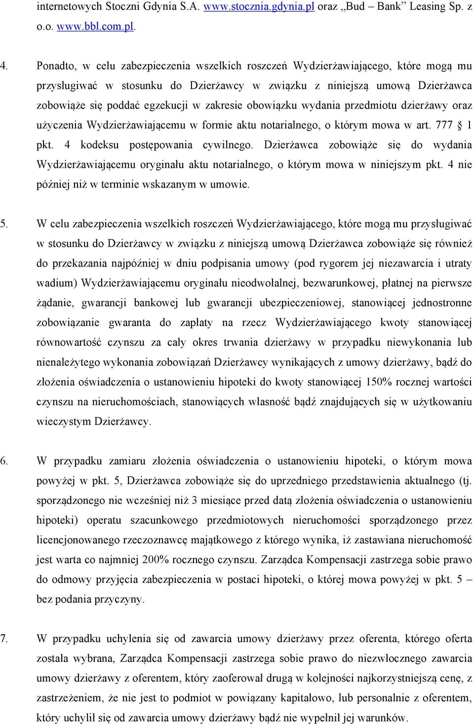 zakresie obowiązku wydania przedmiotu dzierżawy oraz użyczenia Wydzierżawiającemu w formie aktu notarialnego, o którym mowa w art. 777 1 pkt. 4 kodeksu postępowania cywilnego.