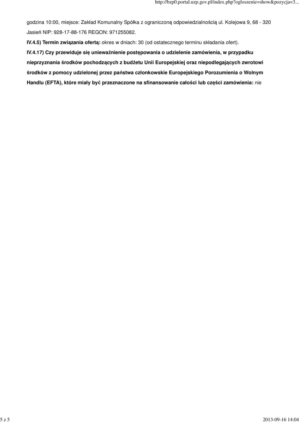 IV.4.17) Czy przewiduje się unieważnienie postępowania o udzielenie zamówienia, w przypadku nieprzyznania środków pochodzących z budżetu Unii Europejskiej oraz