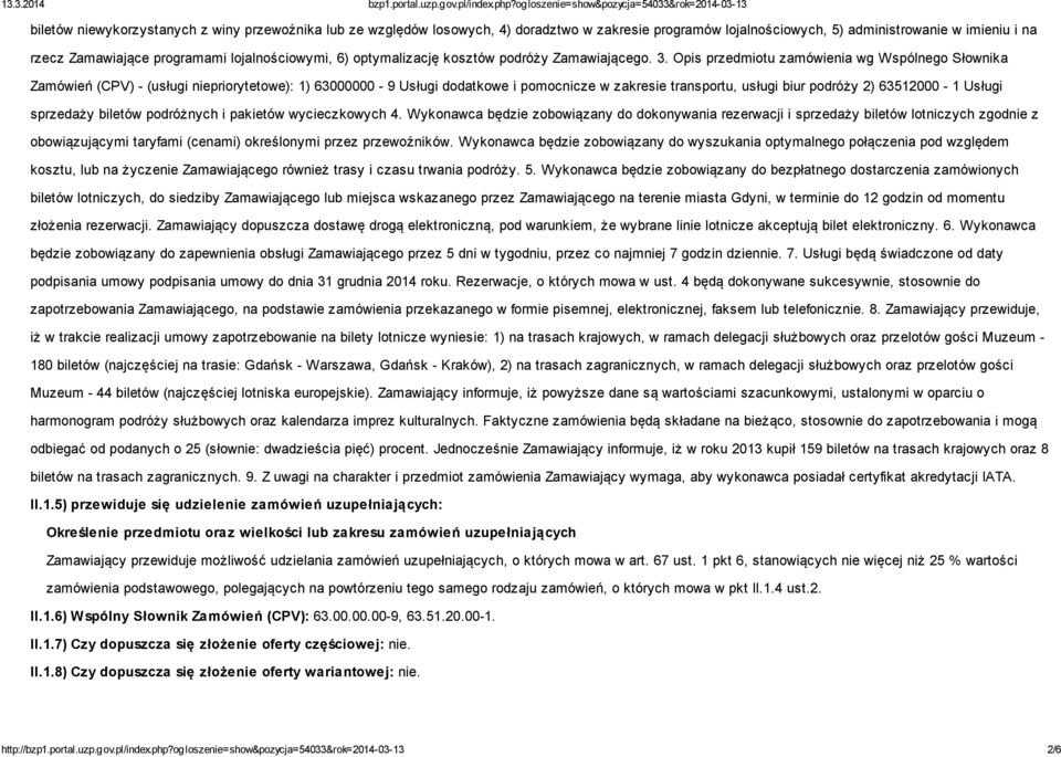 Opis przedmiotu zamówienia wg Wspólnego Słownika Zamówień (CPV) - (usługi niepriorytetowe): 1) 63000000-9 Usługi dodatkowe i pomocnicze w zakresie transportu, usługi biur podróży 2) 63512000-1 Usługi