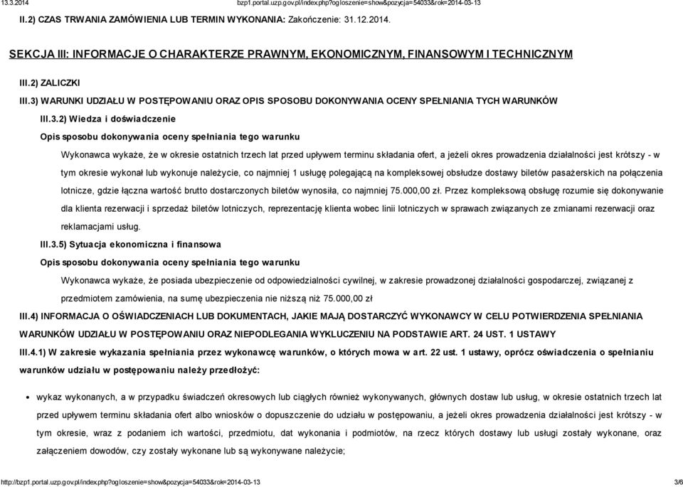 że w okresie ostatnich trzech lat przed upływem terminu składania ofert, a jeżeli okres prowadzenia działalności jest krótszy - w tym okresie wykonał lub wykonuje należycie, co najmniej 1 usługę