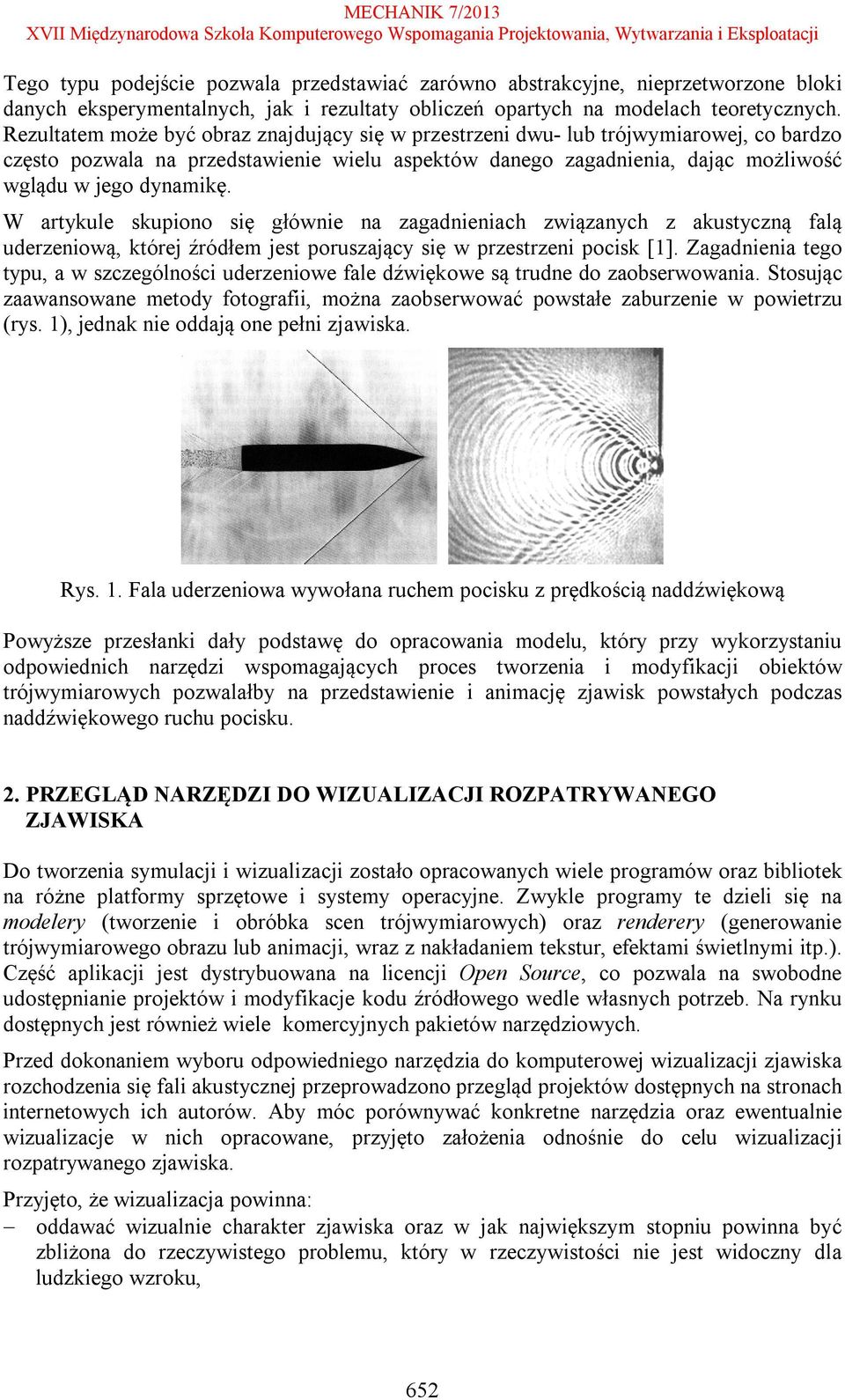 W artykule skupiono się głównie na zagadnieniach związanych z akustyczną falą uderzeniową, której źródłem jest poruszający się w przestrzeni pocisk [1].