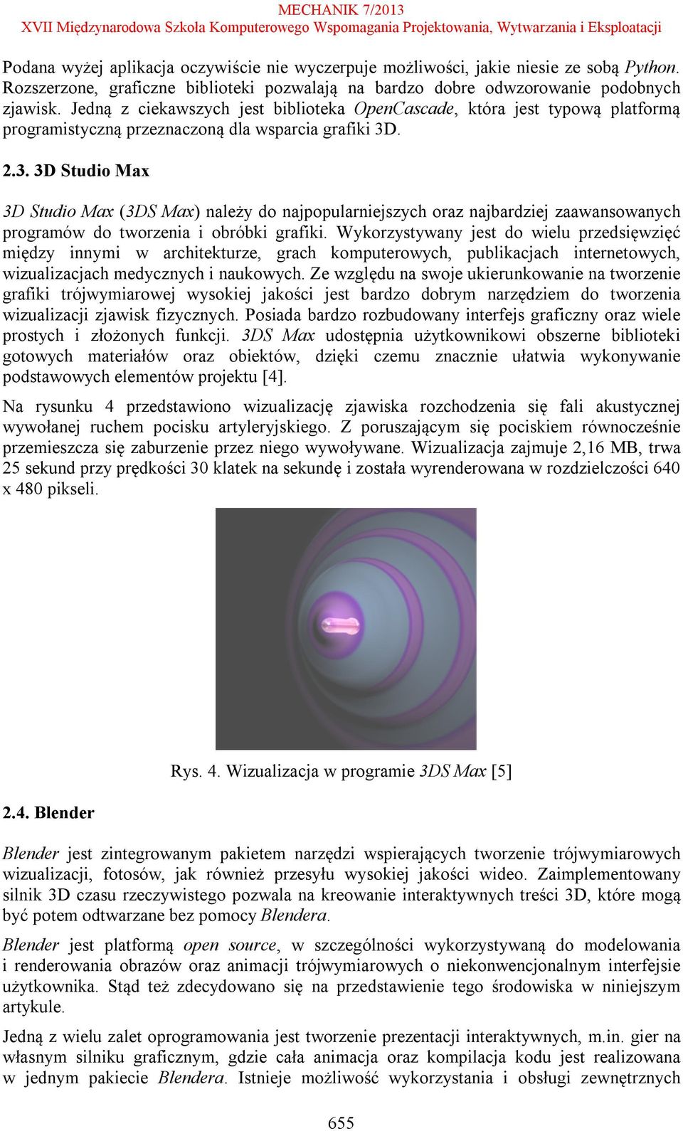 . 2.3. 3D Studio Max 3D Studio Max (3DS Max) należy do najpopularniejszych oraz najbardziej zaawansowanych programów do tworzenia i obróbki grafiki.