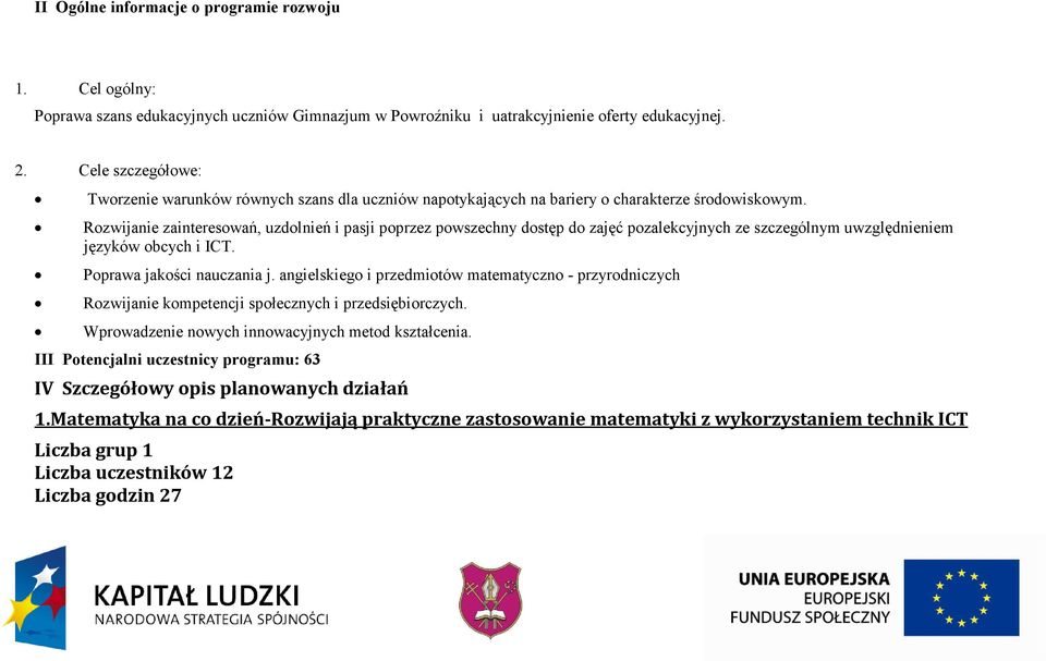 Rozwijanie zainteresowań, uzdolnień i pasji poprzez powszechny dostęp do zajęć pozalekcyjnych ze szczególnym uwzględnieniem języków obcych i ICT. Poprawa jakości nauczania j.