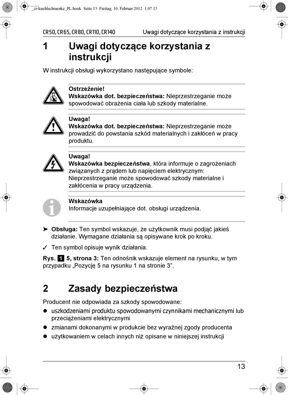 Ostrzeżenie! Wskazówka dot. bezpieczeństwa: Nieprzestrzeganie może spowodować obrażenia ciała lub szkody materialne. a Uwaga! Wskazówka dot. bezpieczeństwa: Nieprzestrzeganie może prowadzić do powstania szkód materialnych i zakłóceń w pracy produktu.