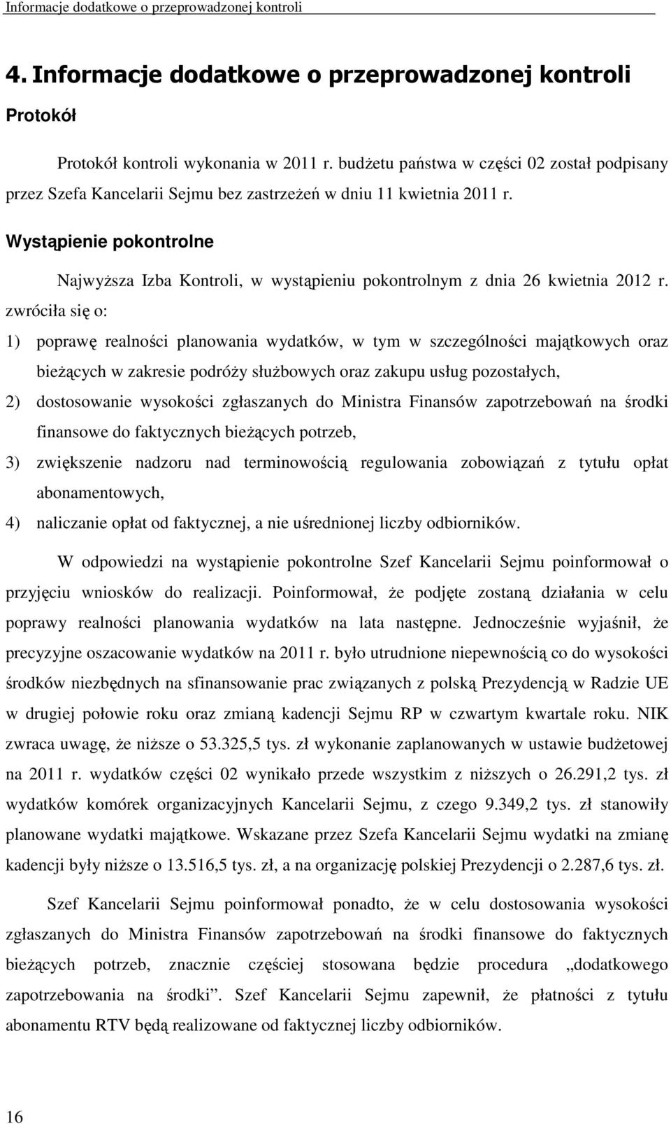 Wystąpienie pokontrolne Najwyższa Izba Kontroli, w wystąpieniu pokontrolnym z dnia 26 kwietnia 2012 r.