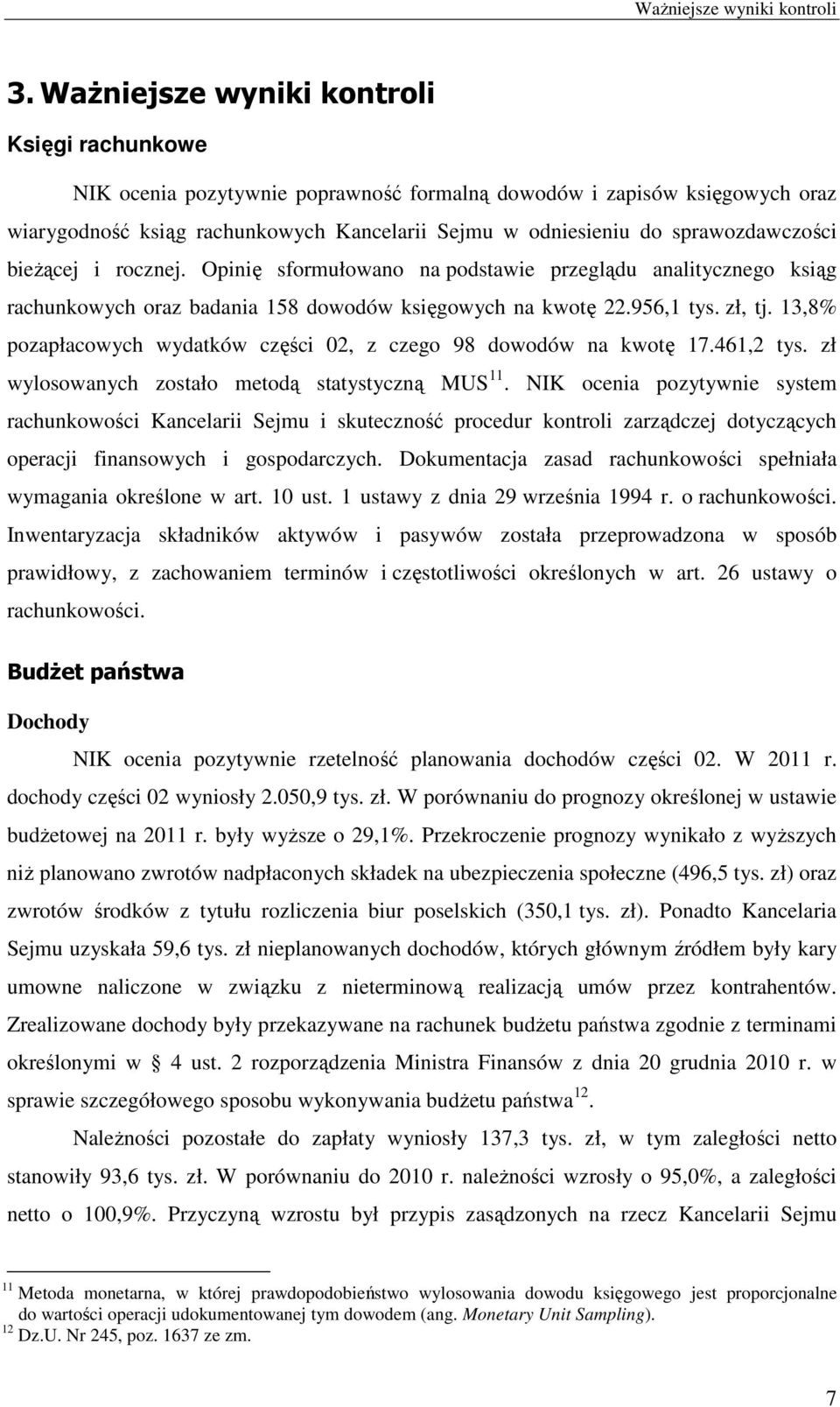 sprawozdawczości bieżącej i rocznej. Opinię sformułowano na podstawie przeglądu analitycznego ksiąg rachunkowych oraz badania 158 dowodów księgowych na kwotę 22.956,1 tys. zł, tj.