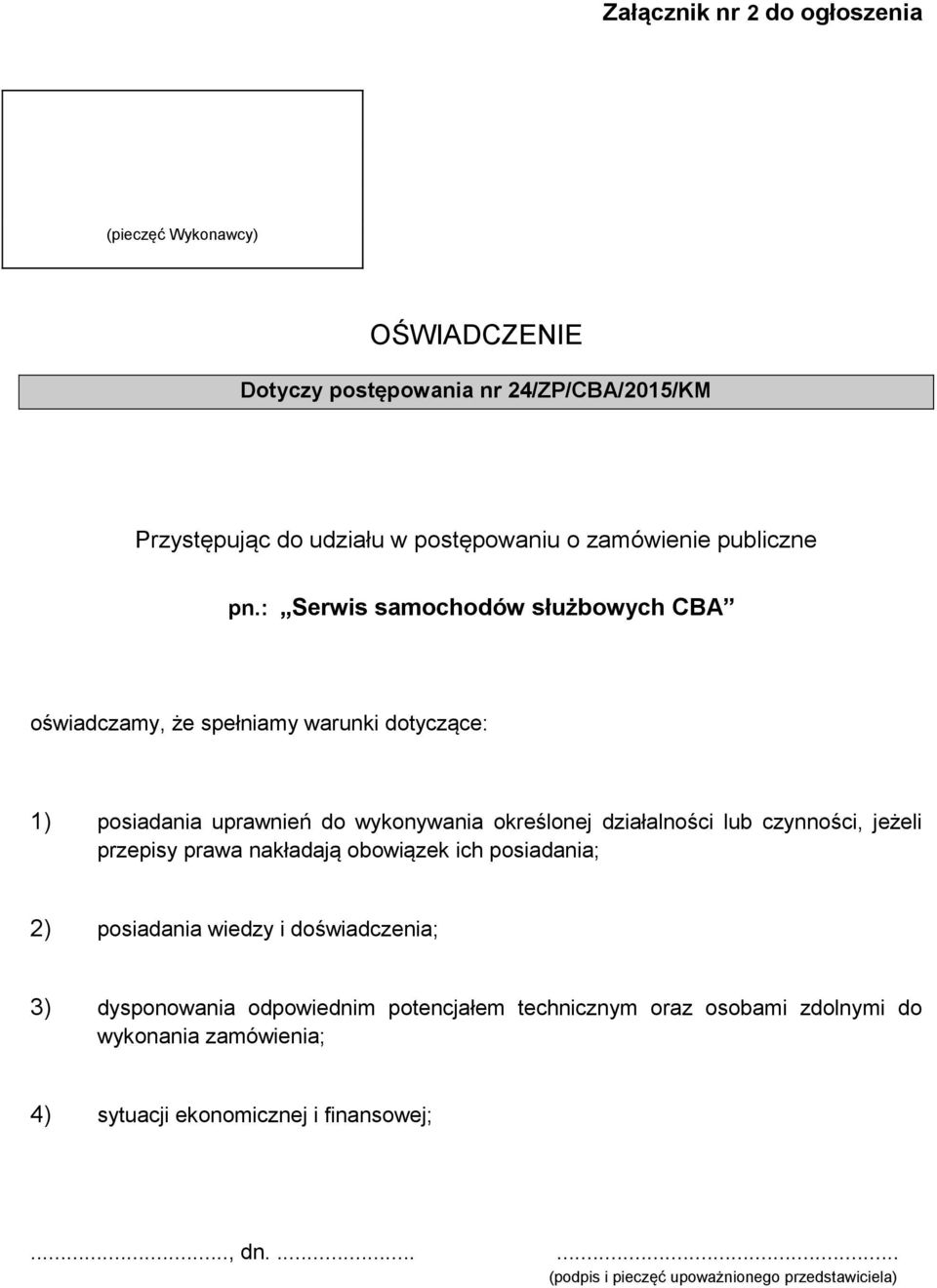 : Serwis samochodów służbowych CBA oświadczamy, że spełniamy warunki dotyczące: 1) posiadania uprawnień do wykonywania określonej