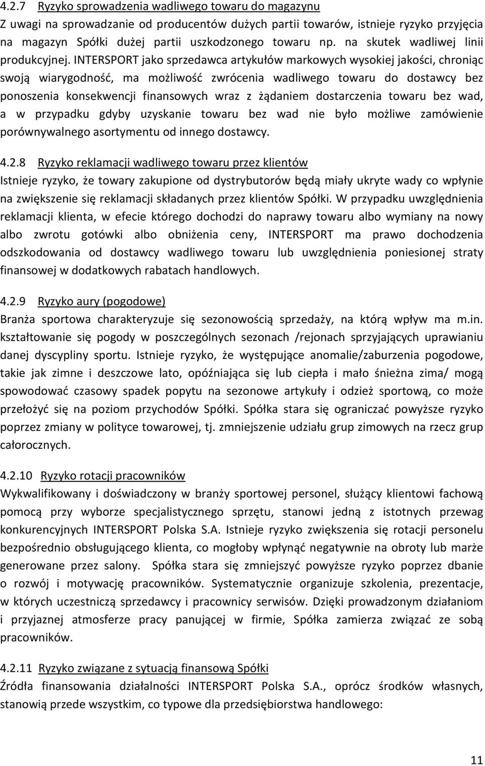 INTERSPORT jako sprzedawca artykułów markowych wysokiej jakości, chroniąc swoją wiarygodność, ma możliwość zwrócenia wadliwego towaru do dostawcy bez ponoszenia konsekwencji finansowych wraz z