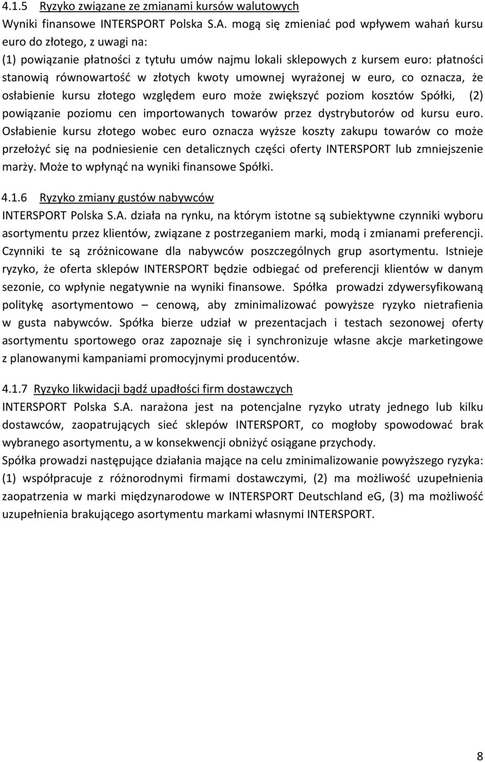 umownej wyrażonej w euro, co oznacza, że osłabienie kursu złotego względem euro może zwiększyć poziom kosztów Spółki, (2) powiązanie poziomu cen importowanych towarów przez dystrybutorów od kursu