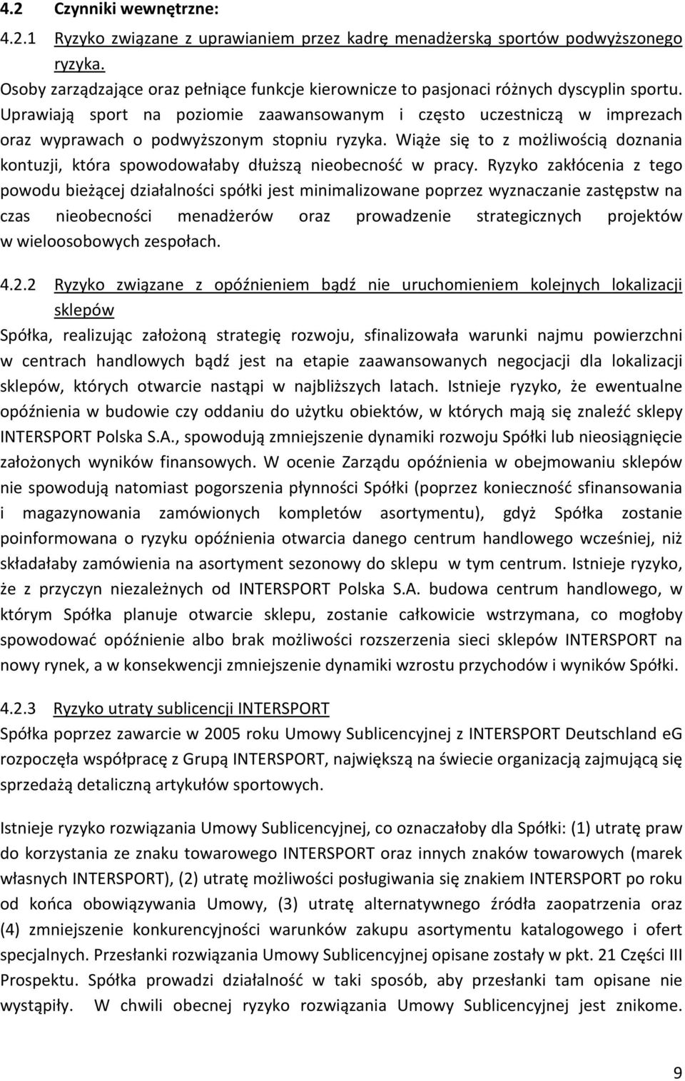 Uprawiają sport na poziomie zaawansowanym i często uczestniczą w imprezach oraz wyprawach o podwyższonym stopniu ryzyka.