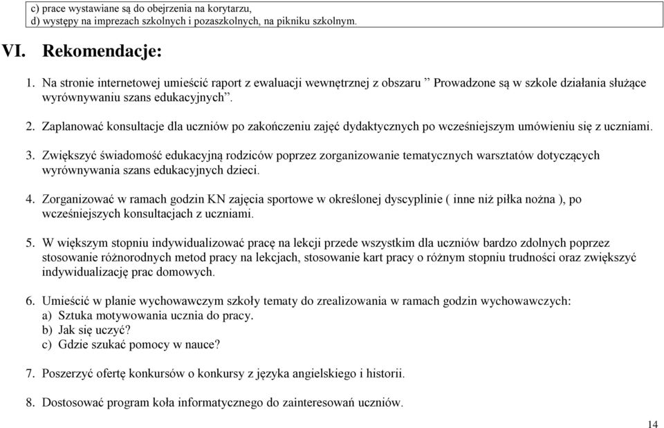 Zaplanować konsultacje dla uczniów po zakończeniu zajęć dydaktycznych po wcześniejszym umówieniu się z uczniami. 3.