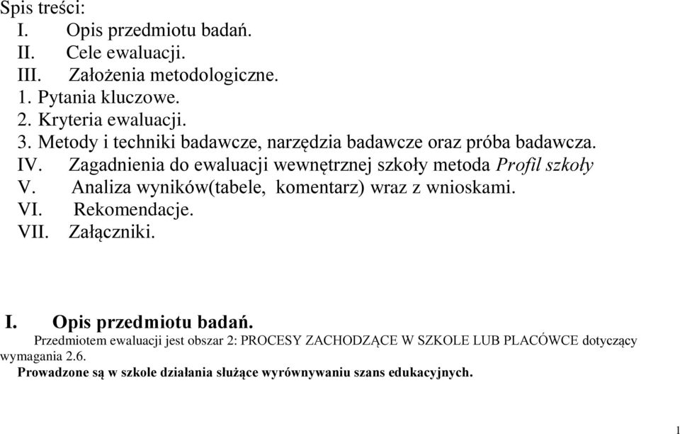 Analiza wyników(tabele, komentarz) wraz z wnioskami. VI. Rekomendacje. VII. Załączniki. I. Opis przedmiotu badań.