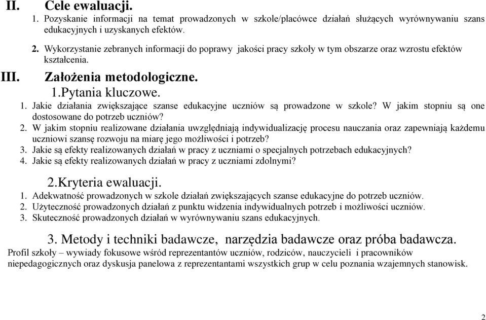 Pytania kluczowe. 1. Jakie działania zwiększające szanse edukacyjne uczniów są prowadzone w szkole? W jakim stopniu są one dostosowane do potrzeb uczniów? 2.