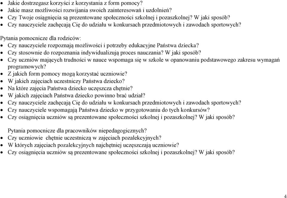 Pytania pomocnicze dla rodziców: Czy nauczyciele rozpoznają możliwości i potrzeby edukacyjne Państwa dziecka? Czy stosownie do rozpoznania indywidualizują proces nauczania? W jaki sposób?