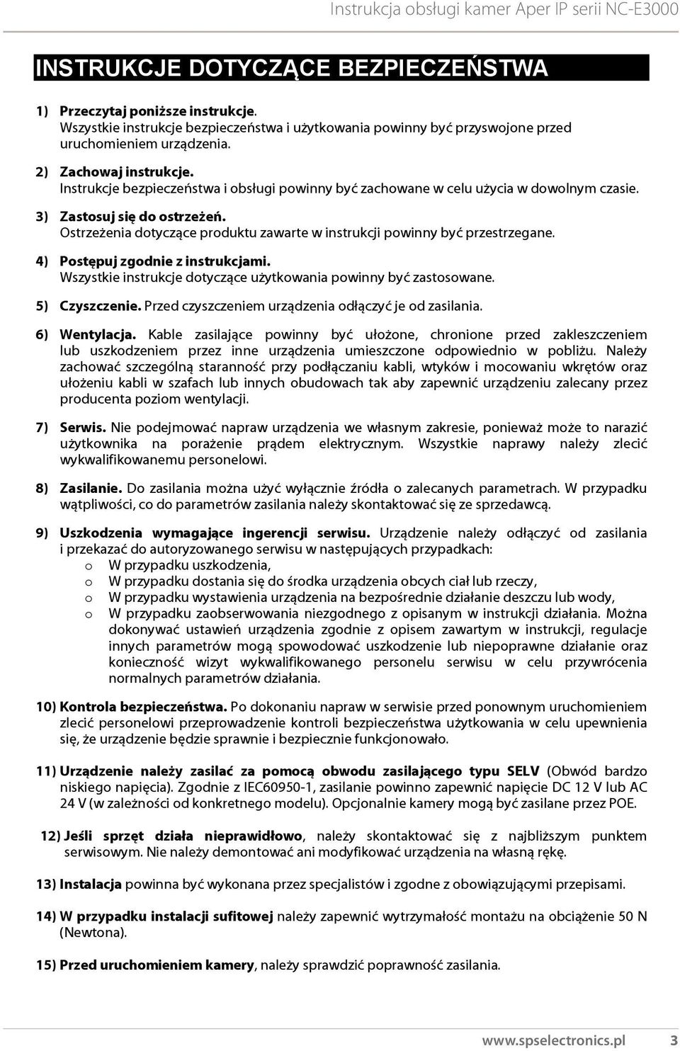 4) Postępuj zgodnie z instrukcjami. Wszystkie instrukcje dotyczące użytkowania powinny być zastosowane. 5) Czyszczenie. Przed czyszczeniem urządzenia odłączyć je od zasilania. 6) Wentylacja.