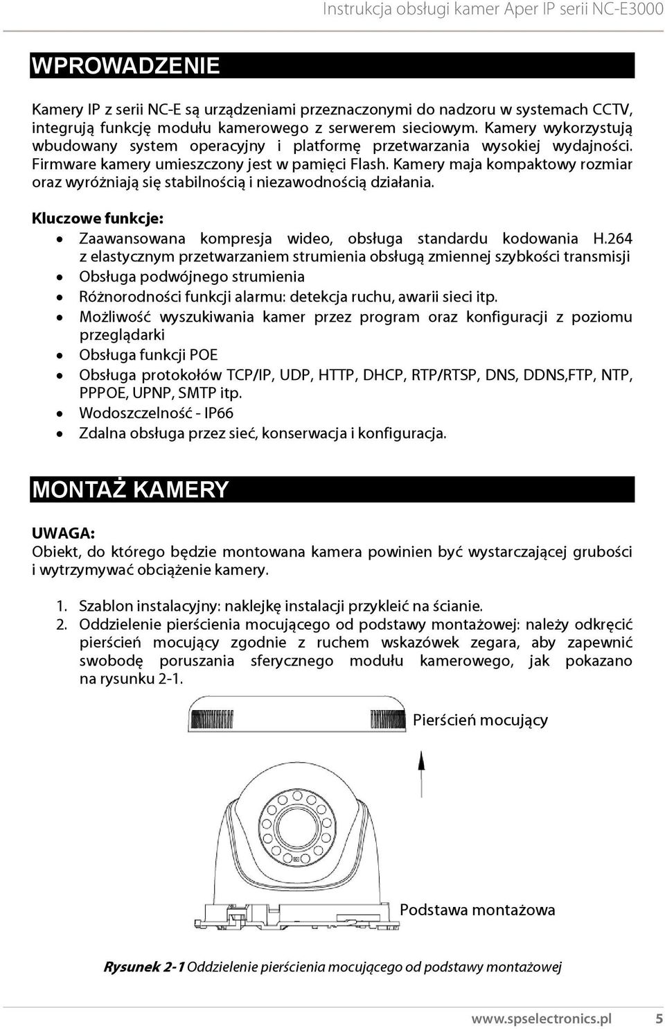 Kamery maja kompaktowy rozmiar oraz wyróżniają się stabilnością i niezawodnością działania. Kluczowe funkcje: Zaawansowana kompresja wideo, obsługa standardu kodowania H.