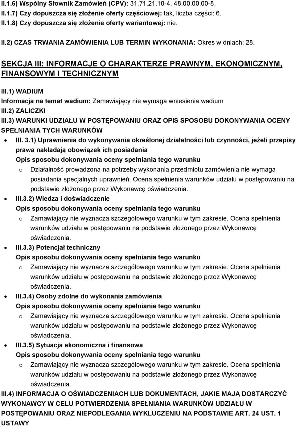 1) WADIUM Informacja na temat wadium: Zamawiający nie wymaga wniesienia wadium III.2) ZALICZKI III.3) WARUNKI UDZIAŁU W POSTĘPOWANIU ORAZ OPIS SPOSOBU DOKONYWANIA OCENY SPEŁNIANIA TYCH WARUNKÓW III.