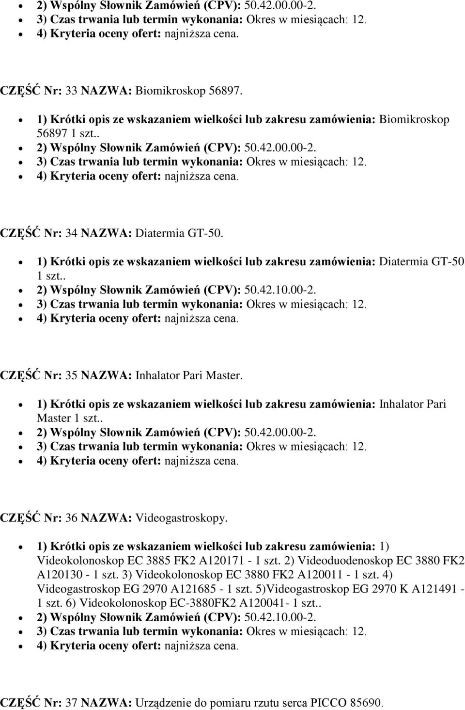 . CZĘŚĆ Nr: 35 NAZWA: Inhalator Pari Master. 1) Krótki opis ze wskazaniem wielkości lub zakresu zamówienia: Inhalator Pari Master 1 szt.. 2) Wspólny Słownik Zamówień (CPV): 50.42.00.00-2.