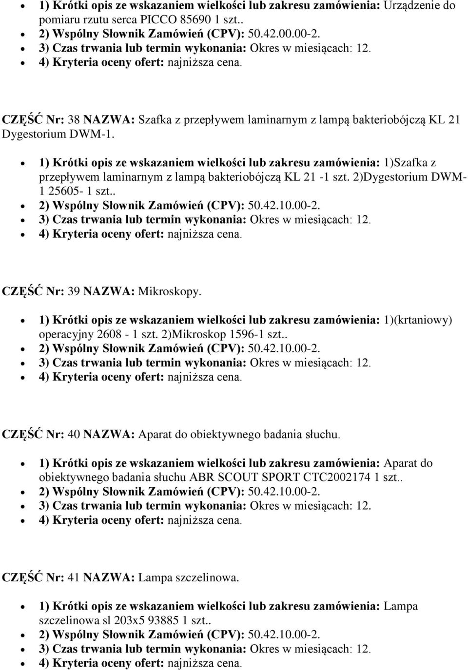 1) Krótki opis ze wskazaniem wielkości lub zakresu zamówienia: 1)Szafka z przepływem laminarnym z lampą bakteriobójczą KL 21-1 szt. 2)Dygestorium DWM- 1 25605-1 szt.. CZĘŚĆ Nr: 39 NAZWA: Mikroskopy.