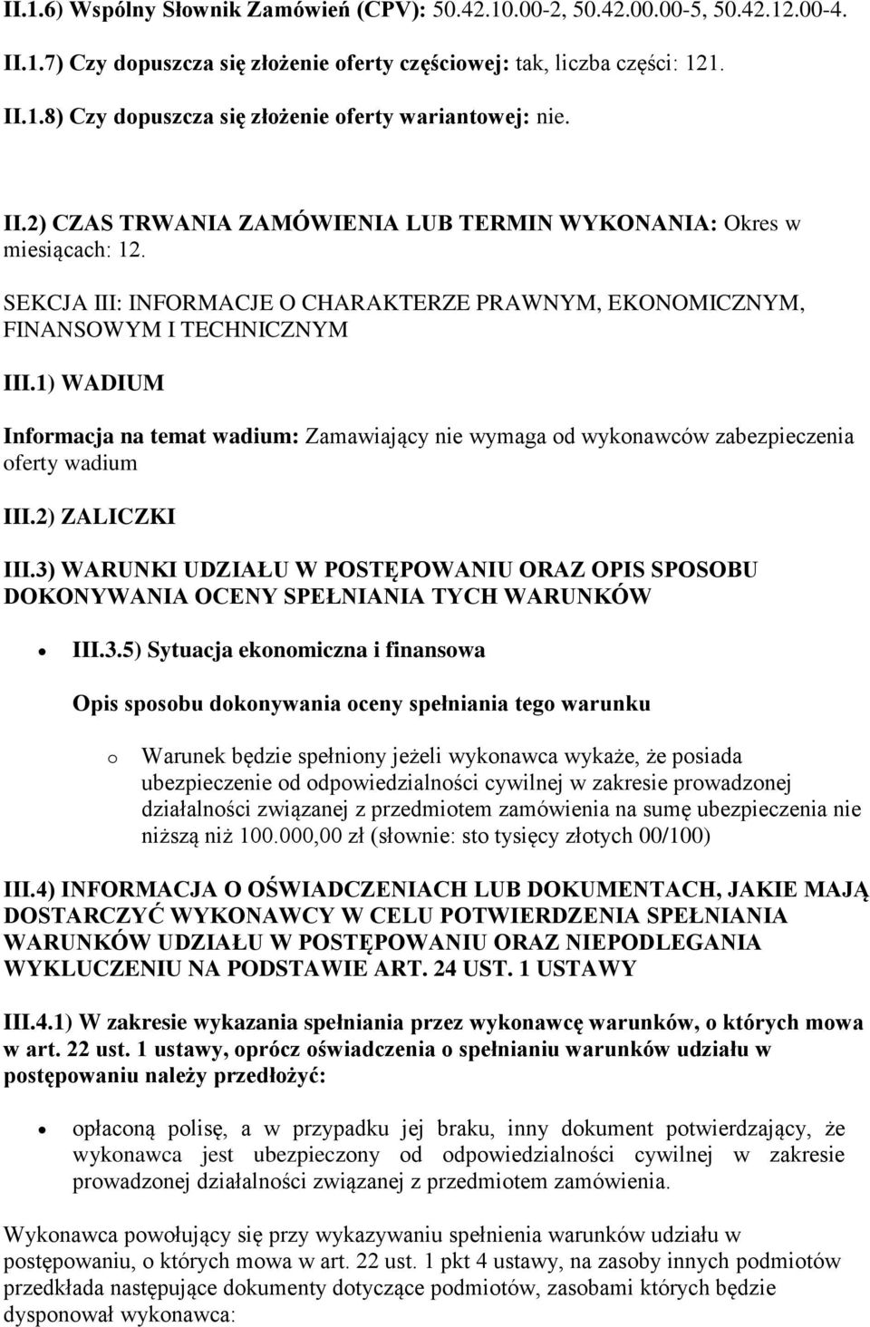 1) WADIUM Informacja na temat wadium: Zamawiający nie wymaga od wykonawców zabezpieczenia oferty wadium III.2) ZALICZKI III.