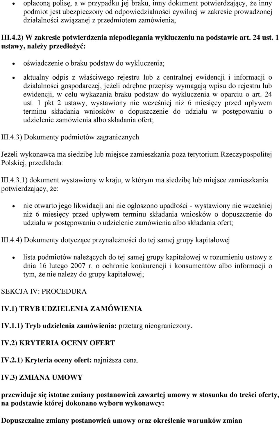 1 ustawy, należy przedłożyć: oświadczenie o braku podstaw do wykluczenia; aktualny odpis z właściwego rejestru lub z centralnej ewidencji i informacji o działalności gospodarczej, jeżeli odrębne