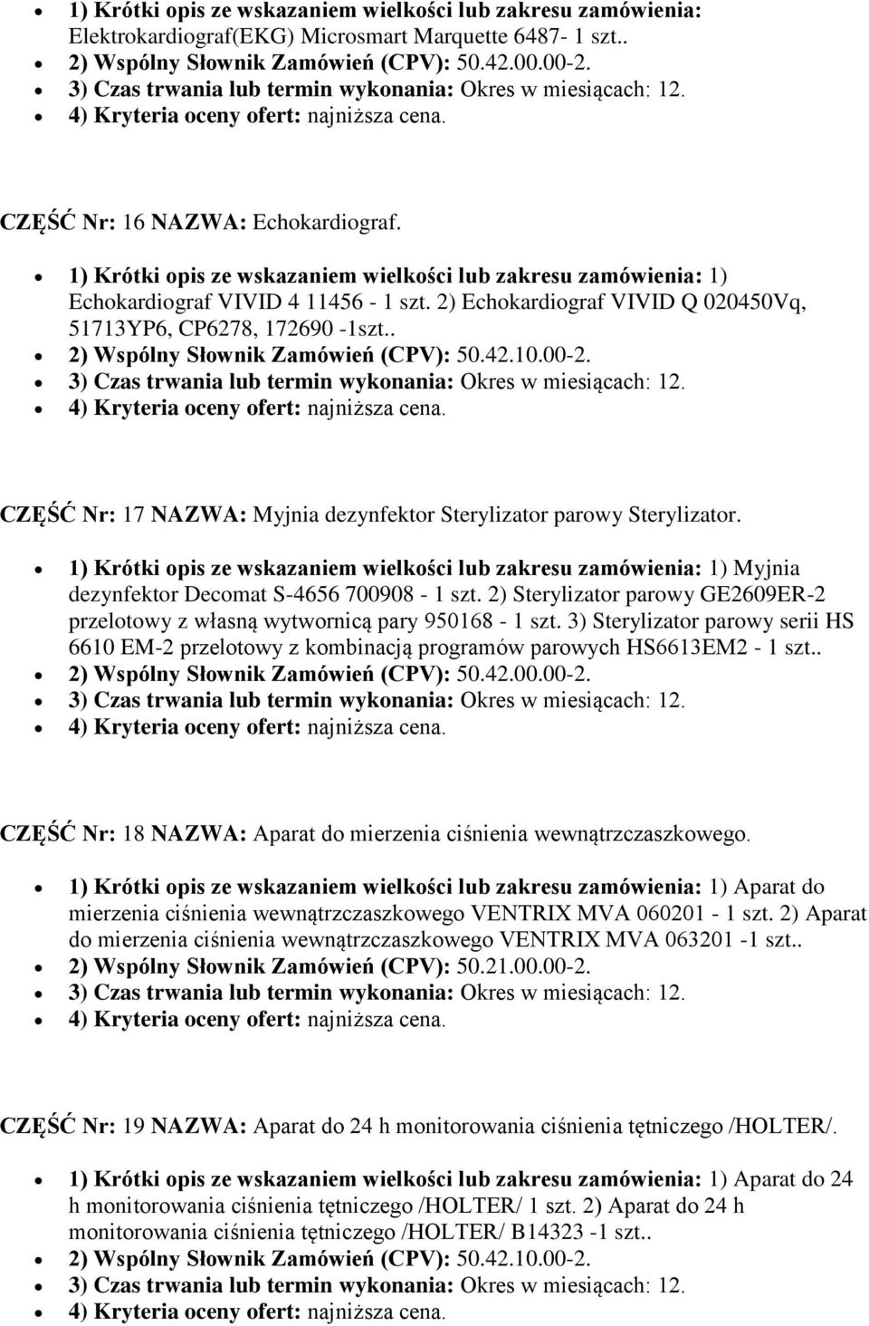 2) Echokardiograf VIVID Q 020450Vq, 51713YP6, CP6278, 172690-1szt.. CZĘŚĆ Nr: 17 NAZWA: Myjnia dezynfektor Sterylizator parowy Sterylizator.