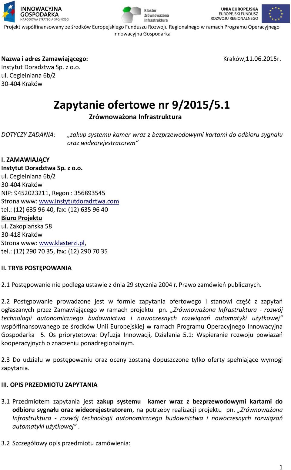 Cegielniana 6b/2 30-404 Kraków NIP: 9452023211, Regon : 356893545 Strona www: www.instytutdoradztwa.com tel.: (12) 635 96 40, fax: (12) 635 96 40 Biuro Projektu ul.