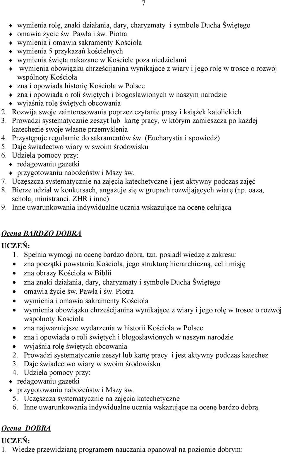 trosce o rozwój wspólnoty Kościoła zna i opowiada historię Kościoła w Polsce zna i opowiada o roli świętych i błogosławionych w naszym narodzie wyjaśnia rolę świętych obcowania 2.