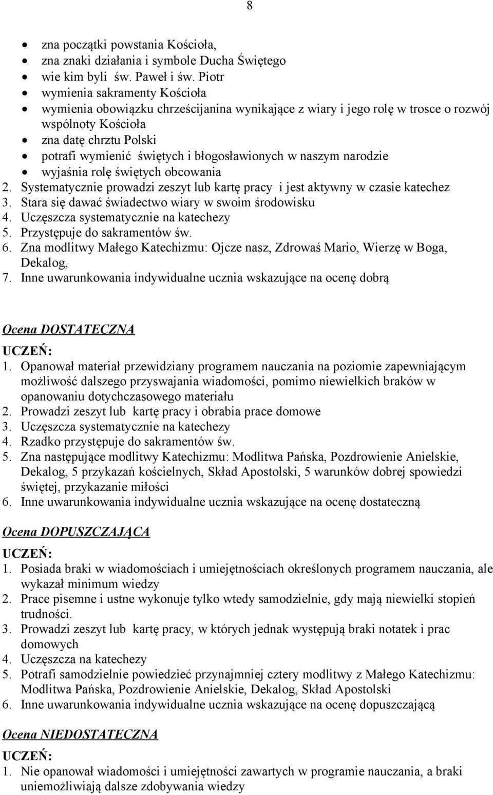 błogosławionych w naszym narodzie wyjaśnia rolę świętych obcowania 2. Systematycznie prowadzi zeszyt lub kartę pracy i jest aktywny w czasie katechez 3.