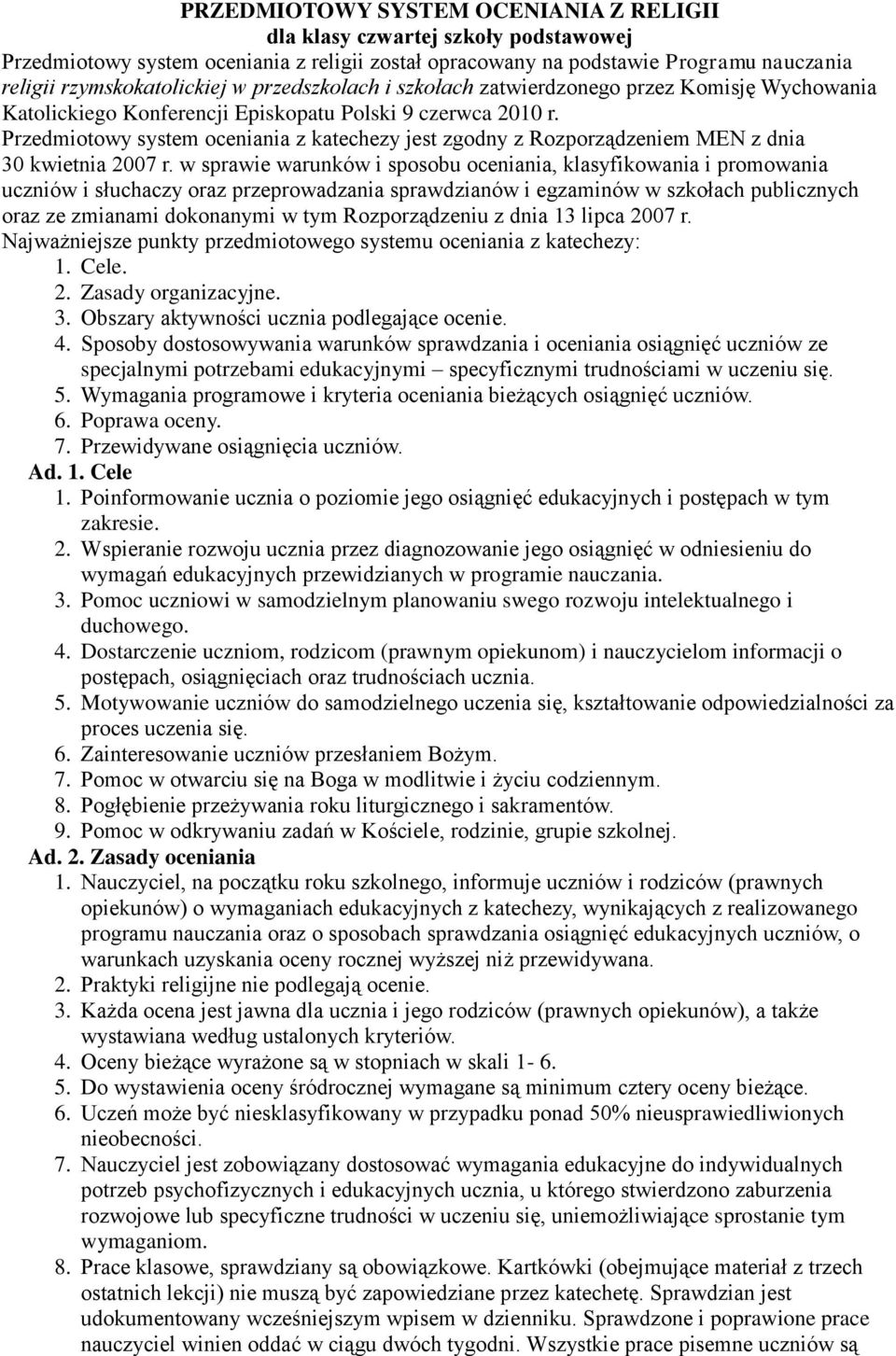Przedmiotowy system oceniania z katechezy jest zgodny z Rozporządzeniem MEN z dnia 30 kwietnia 2007 r.