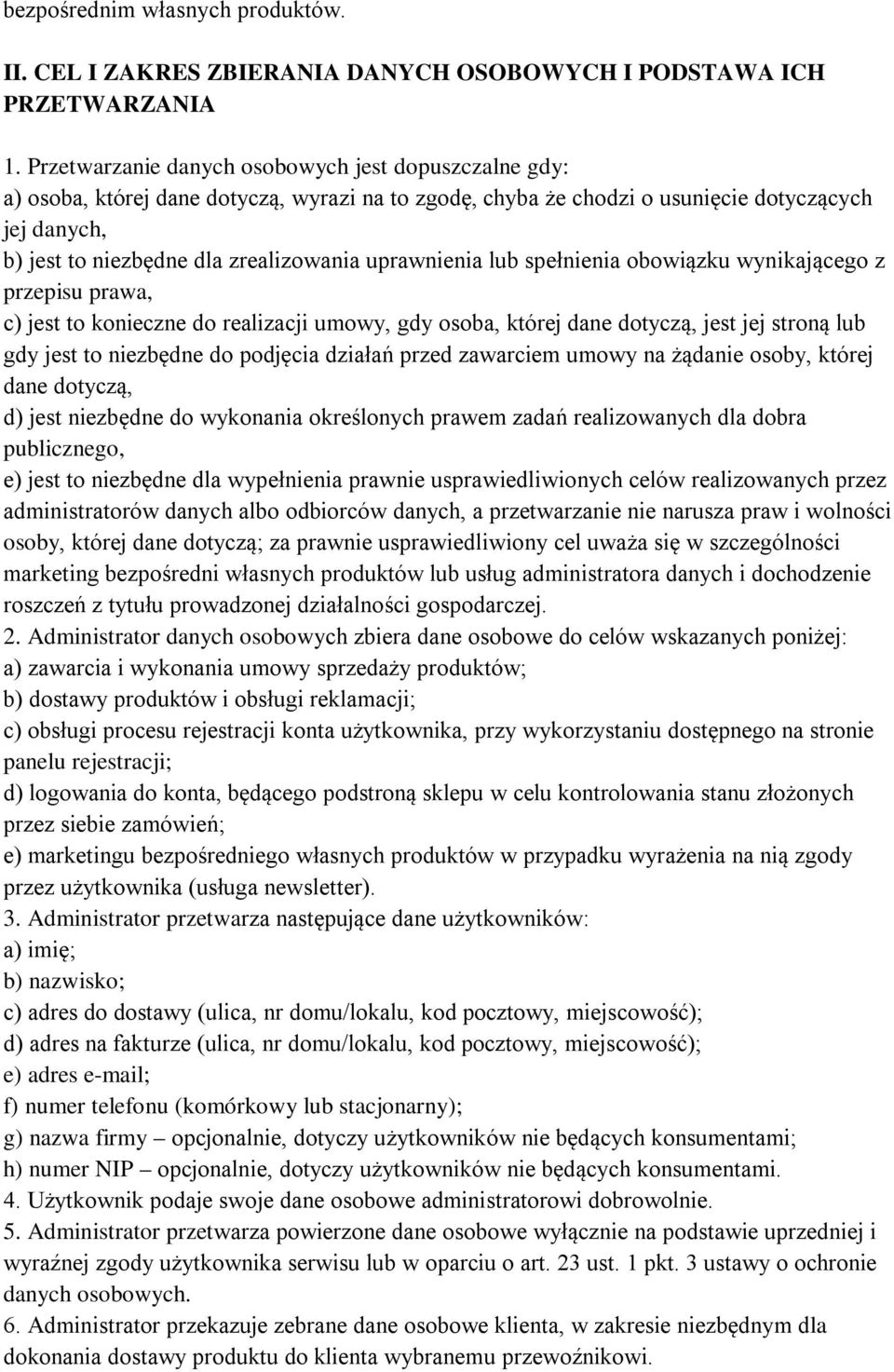 uprawnienia lub spełnienia obowiązku wynikającego z przepisu prawa, c) jest to konieczne do realizacji umowy, gdy osoba, której dane dotyczą, jest jej stroną lub gdy jest to niezbędne do podjęcia