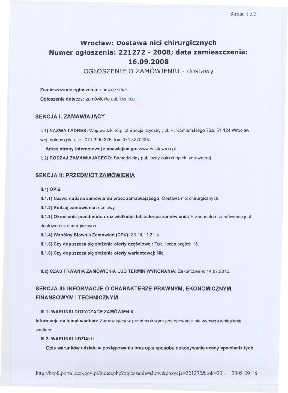 071 3254375, fax. 071 3270425. Adres strony internetowej zamawiajacego: www.wssk.wroc.pl. 1.2) RODZAJ ZAMAWIAJACEGO: Samodzielny publiczny zaklad opieki zdrowotnej. SEKCJA II: PRZEDMIOT ZAMÓWIENIA 11.