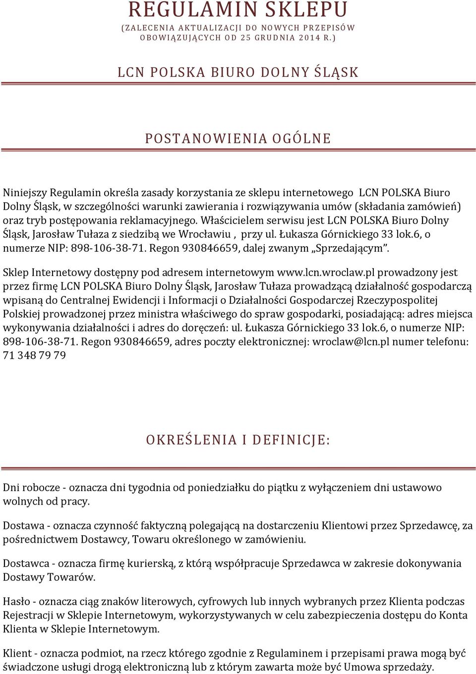 rozwiązywania umów (składania zamówień) oraz tryb postępowania reklamacyjnego. Właścicielem serwisu jest LCN POLSKA Biuro Dolny Śląsk, Jarosław Tułaza z siedzibą we Wrocławiu, przy ul.