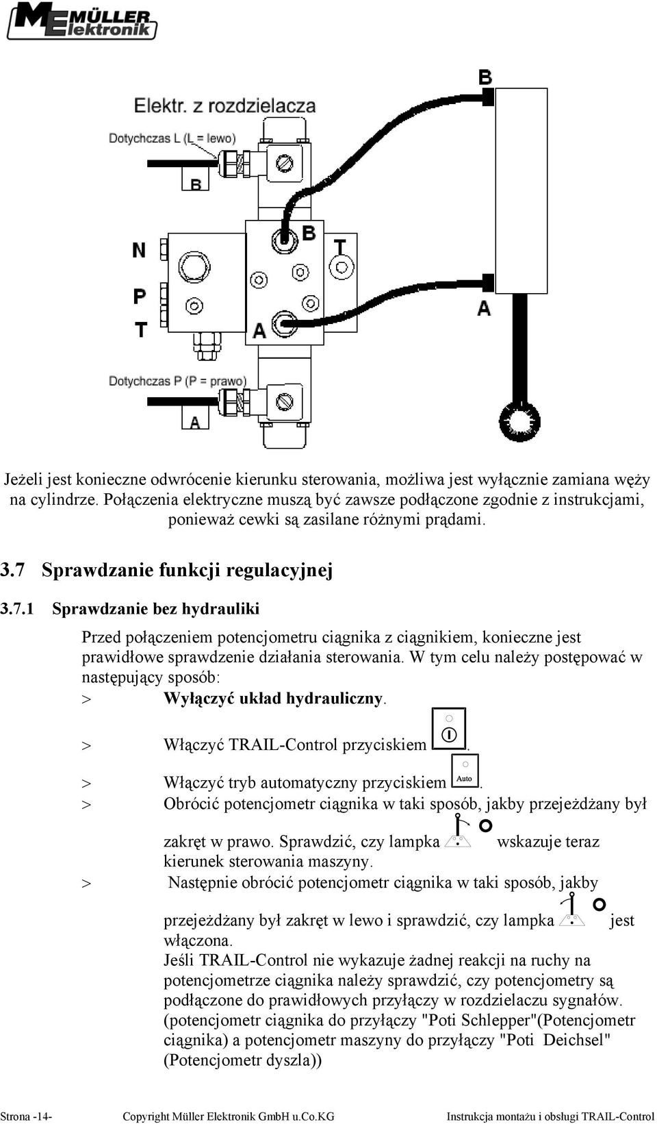 Sprawdzanie funkcji regulacyjnej 3.7.1 Sprawdzanie bez hydrauliki rzed połączeniem potencjometru ciągnika z ciągnikiem, konieczne jest prawidłowe sprawdzenie działania sterowania.