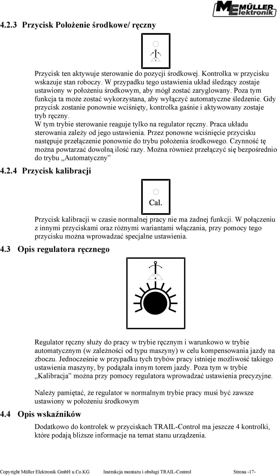 Gdy przycisk zostanie ponownie wciśnięty, kontrolka gaśnie i aktywowany zostaje tryb ręczny. W tym trybie sterowanie reaguje tylko na regulator ręczny.