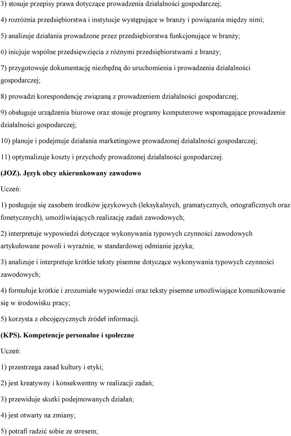 działalności gospodarczej; 8) prowadzi korespondencję związaną z prowadzeniem działalności gospodarczej; 9) obsługuje urządzenia biurowe oraz stosuje programy komputerowe wspomagające prowadzenie