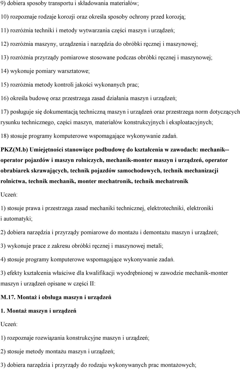 warsztatowe; 15) rozróżnia metody kontroli jakości wykonanych prac; 16) określa budowę oraz przestrzega zasad działania maszyn i urządzeń; 17) posługuje się dokumentacją techniczną maszyn i urządzeń