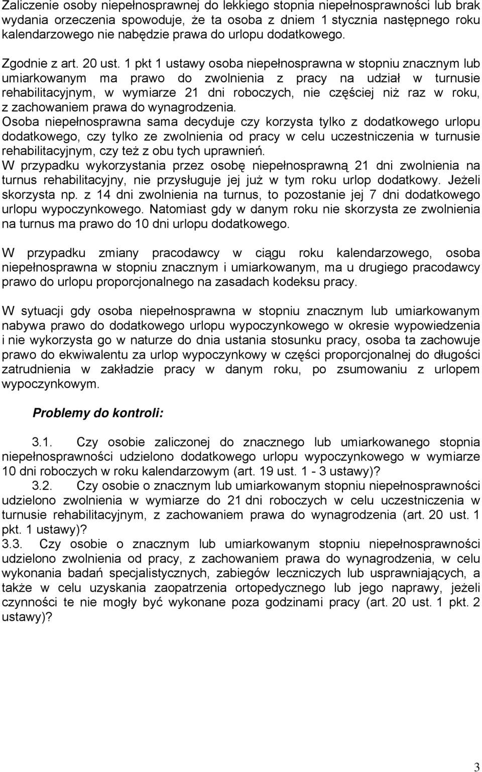 1 pkt 1 ustawy osoba niepełnosprawna w stopniu znacznym lub umiarkowanym ma prawo do zwolnienia z pracy na udział w turnusie rehabilitacyjnym, w wymiarze 21 dni roboczych, nie częściej niż raz w