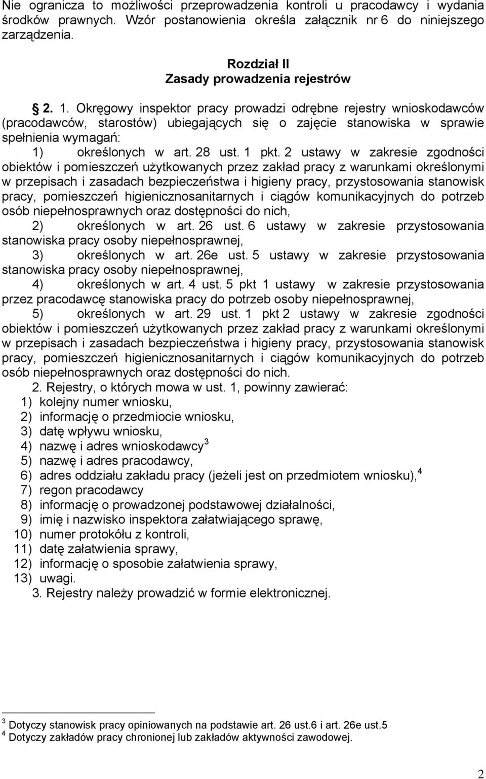 Okręgowy inspektor pracy prowadzi odrębne rejestry wnioskodawców (pracodawców, starostów) ubiegających się o zajęcie stanowiska w sprawie spełnienia wymagań: 1) określonych w art. 28 ust. 1 pkt.