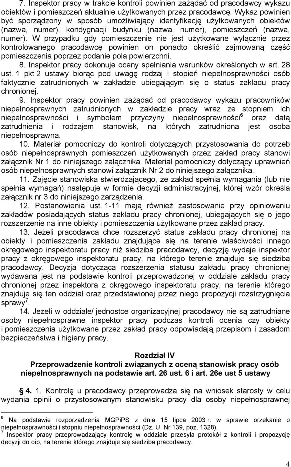 W przypadku gdy pomieszczenie nie jest użytkowane wyłącznie przez kontrolowanego pracodawcę powinien on ponadto określić zajmowaną część pomieszczenia poprzez podanie pola powierzchni. 8.